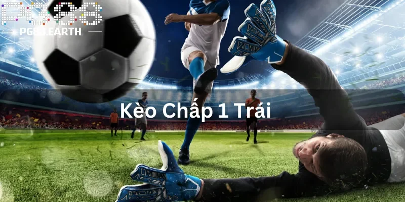 kèo chấp 1 trái
