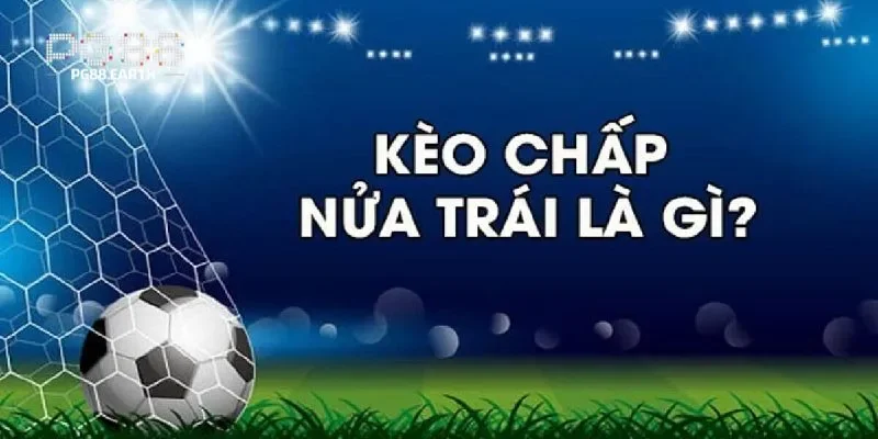 Khái quát về kèo chấp 0.5