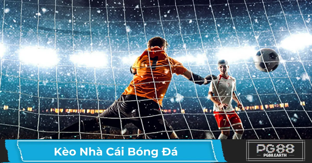 Kèo Nhà Cái Bóng Đá Là Gì? Cách Hoạt Động & Cách Chơi